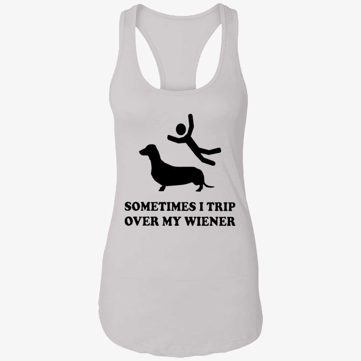 Sometimes I Trip Over My Wieners Shirt Sometimes I Trip Over My Wieners Shirt