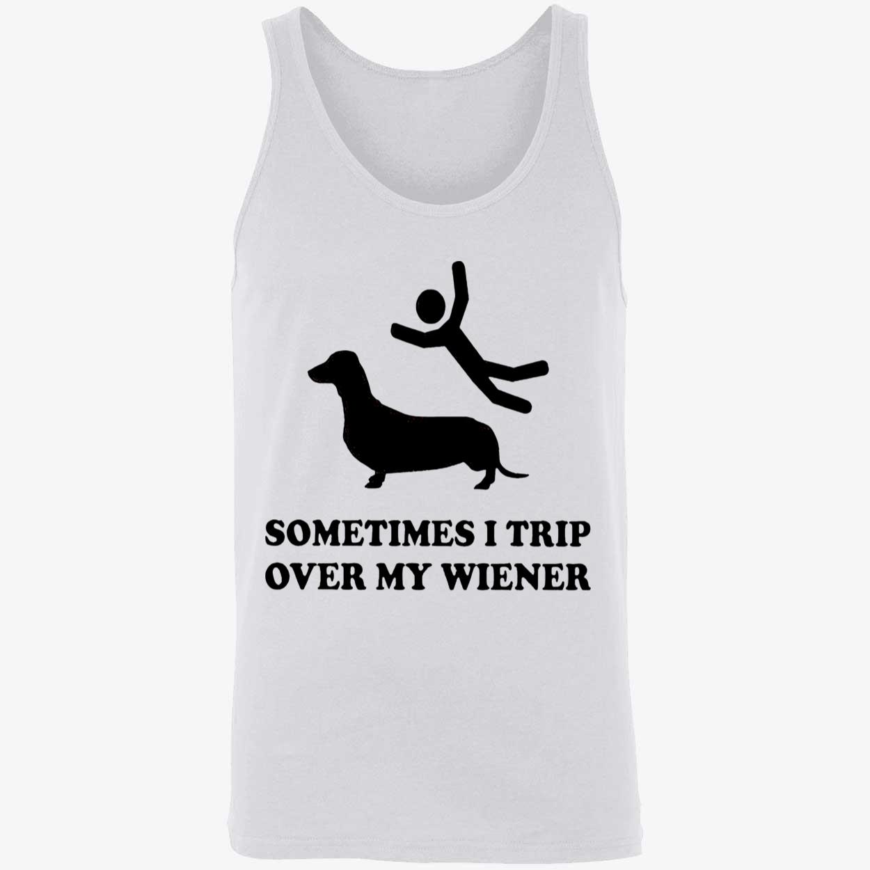 Sometimes I Trip Over My Wieners Shirt Sometimes I Trip Over My Wieners Shirt