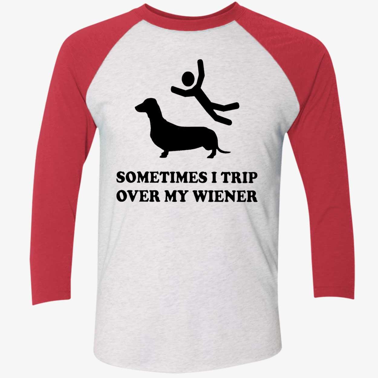 Sometimes I Trip Over My Wieners Shirt Sometimes I Trip Over My Wieners Shirt