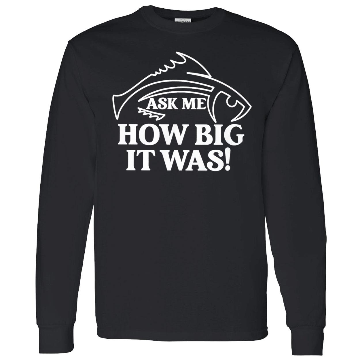 Ask Me How Big It Was Fish Sweatshirt Ask Me How Big It Was Fish Sweatshirt
