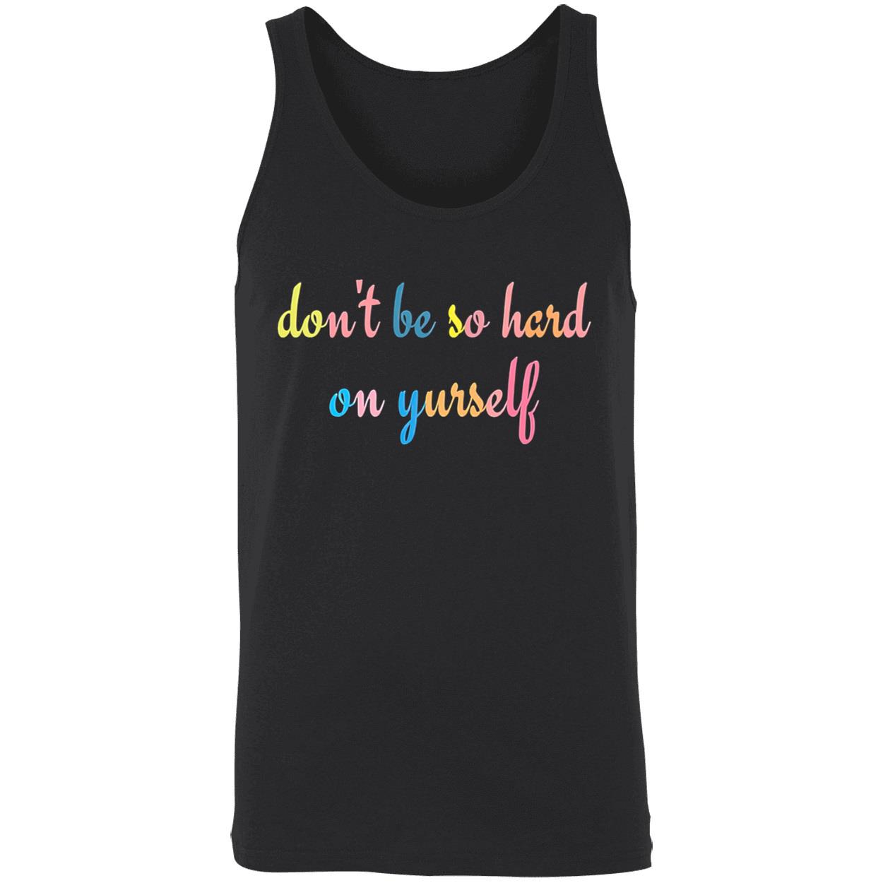 Don’T Be So Hard On Yourself Shirt Don’T Be So Hard On Yourself Shirt