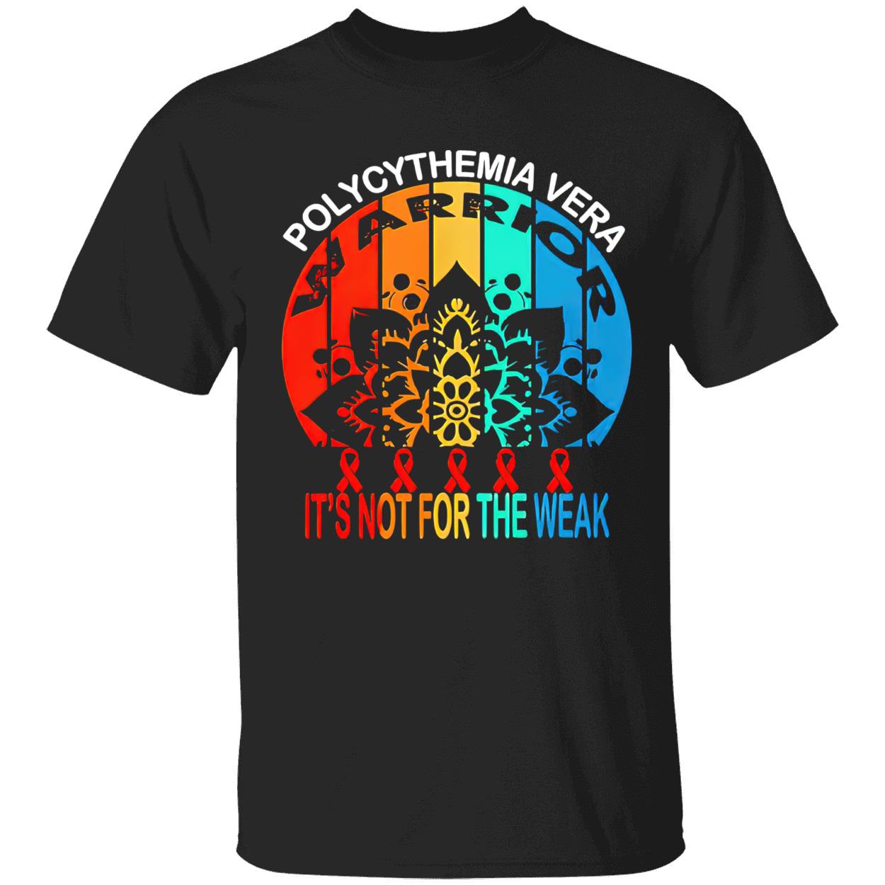 Polycythemia Vera Warrior It’S Not For The Weak Shirt Polycythemia Vera Warrior It’S Not For The Weak Shirt