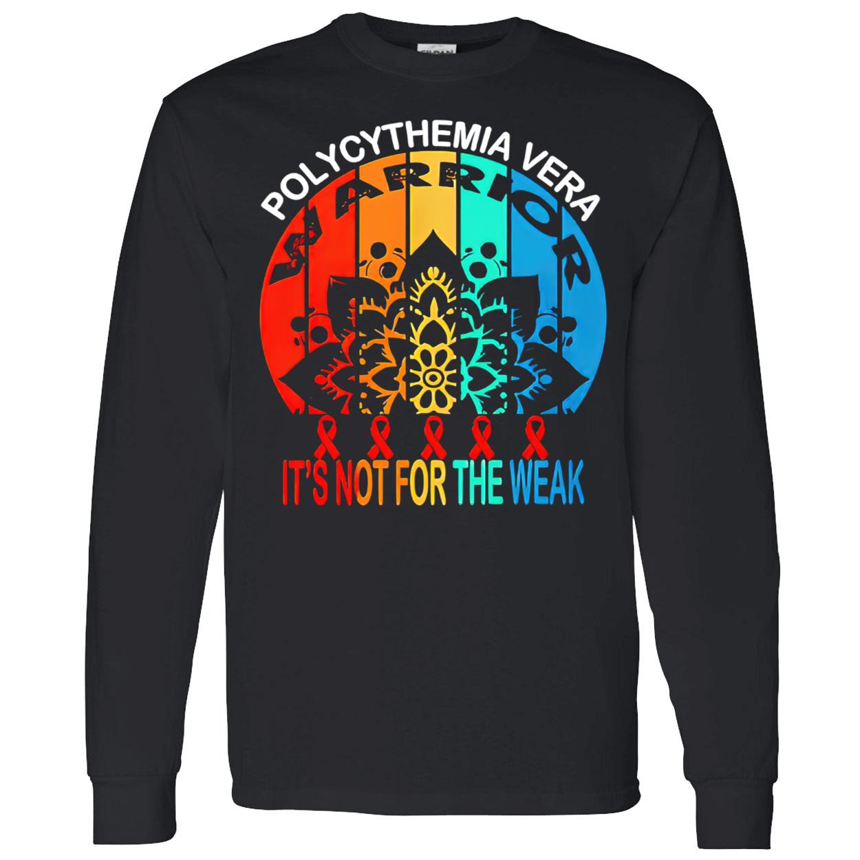 Polycythemia Vera Warrior It’S Not For The Weak Shirt Polycythemia Vera Warrior It’S Not For The Weak Shirt