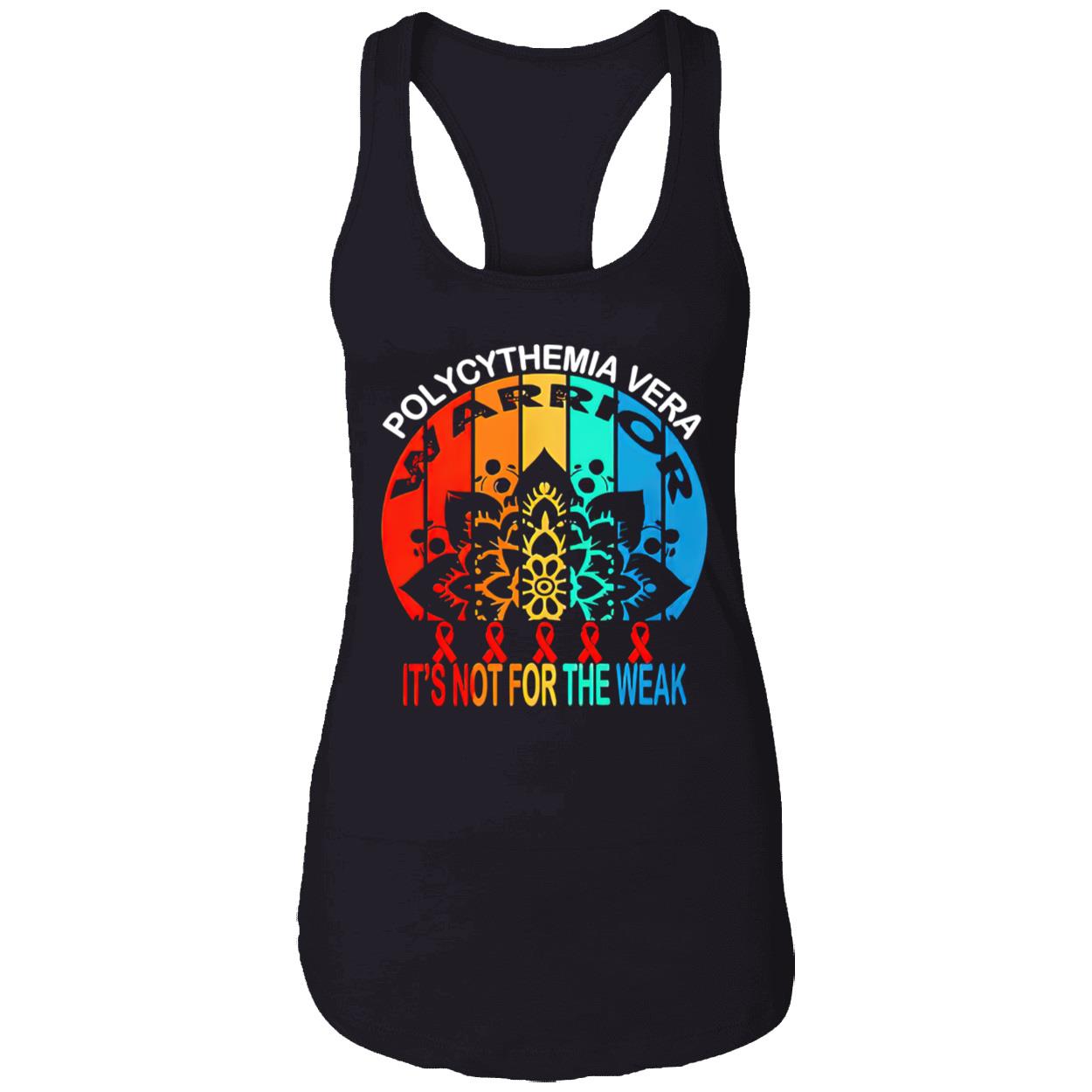 Polycythemia Vera Warrior It’S Not For The Weak Shirt Polycythemia Vera Warrior It’S Not For The Weak Shirt