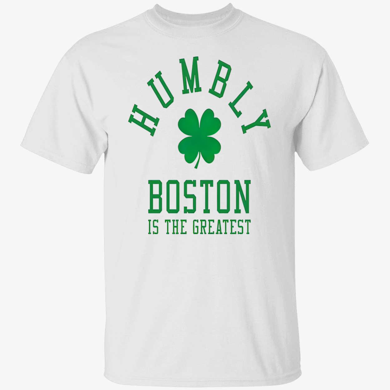 Humbly Boston Is The Greatest Shirt Humbly Boston Is The Greatest Shirt