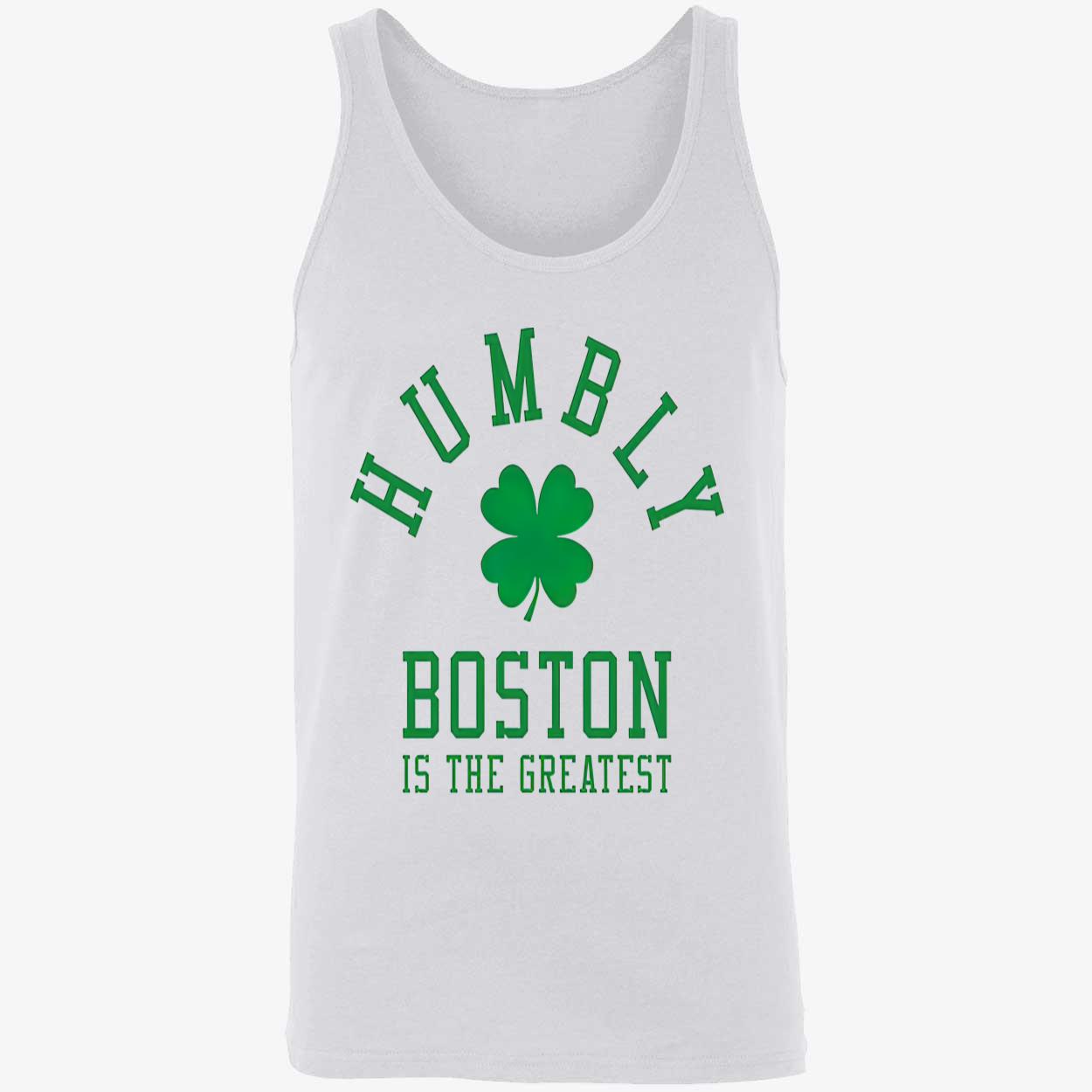Humbly Boston Is The Greatest Shirt Humbly Boston Is The Greatest Shirt