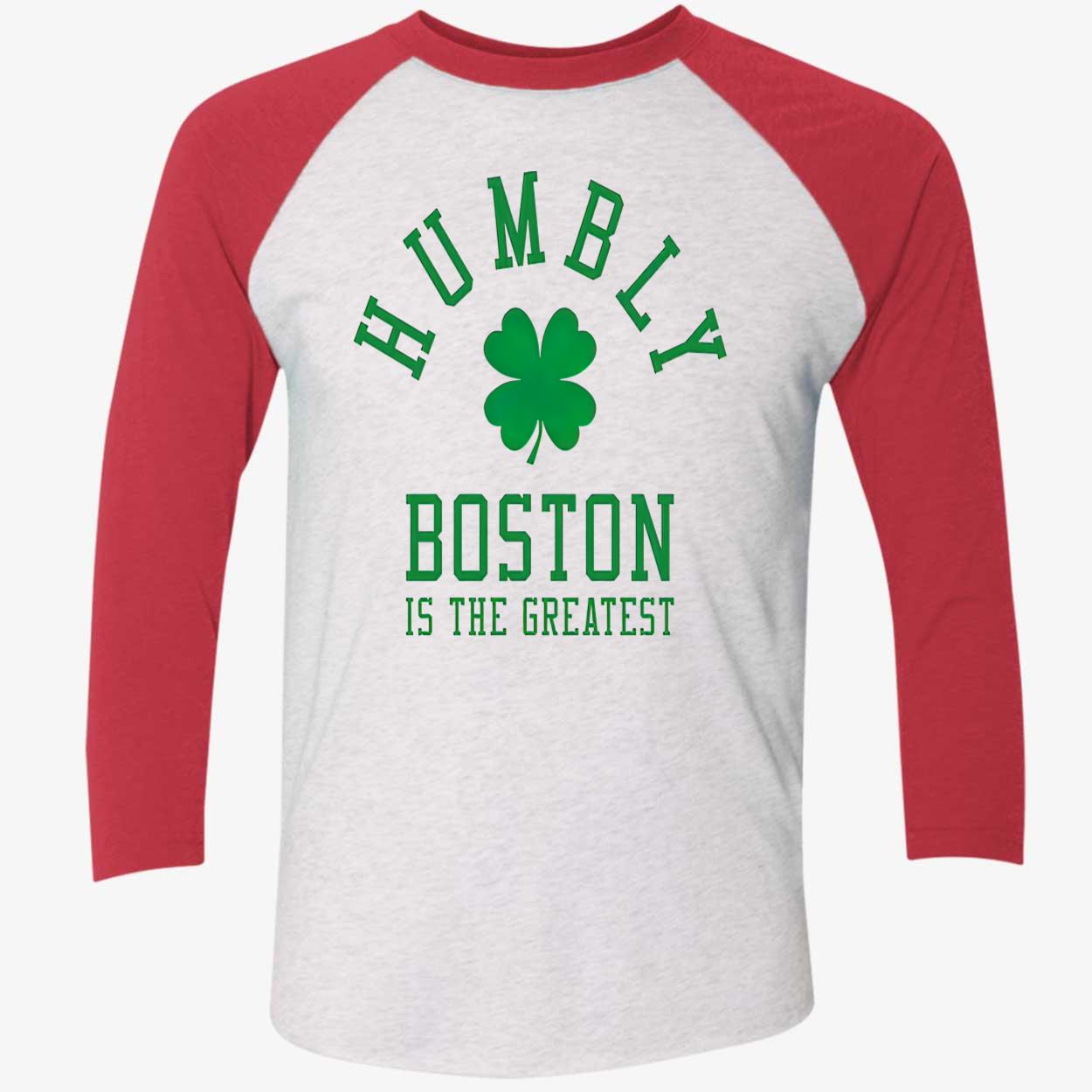 Humbly Boston Is The Greatest Shirt Humbly Boston Is The Greatest Shirt