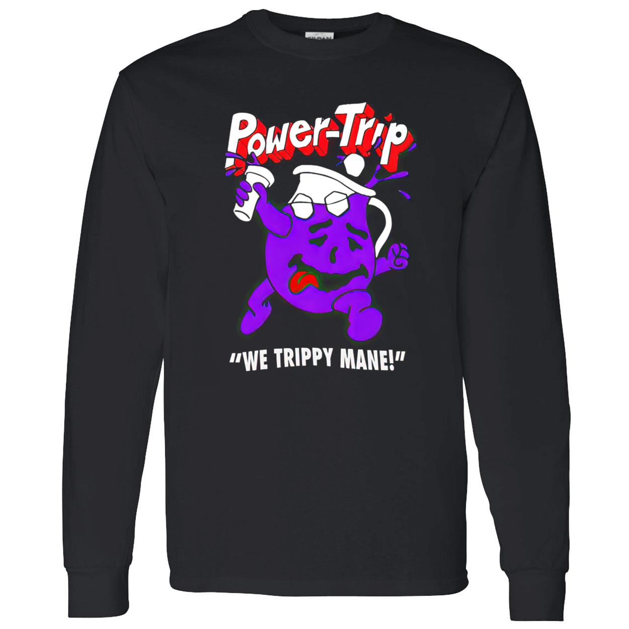 Power-Trip We Trippy Mane Shirt Power-Trip We Trippy Mane Shirt