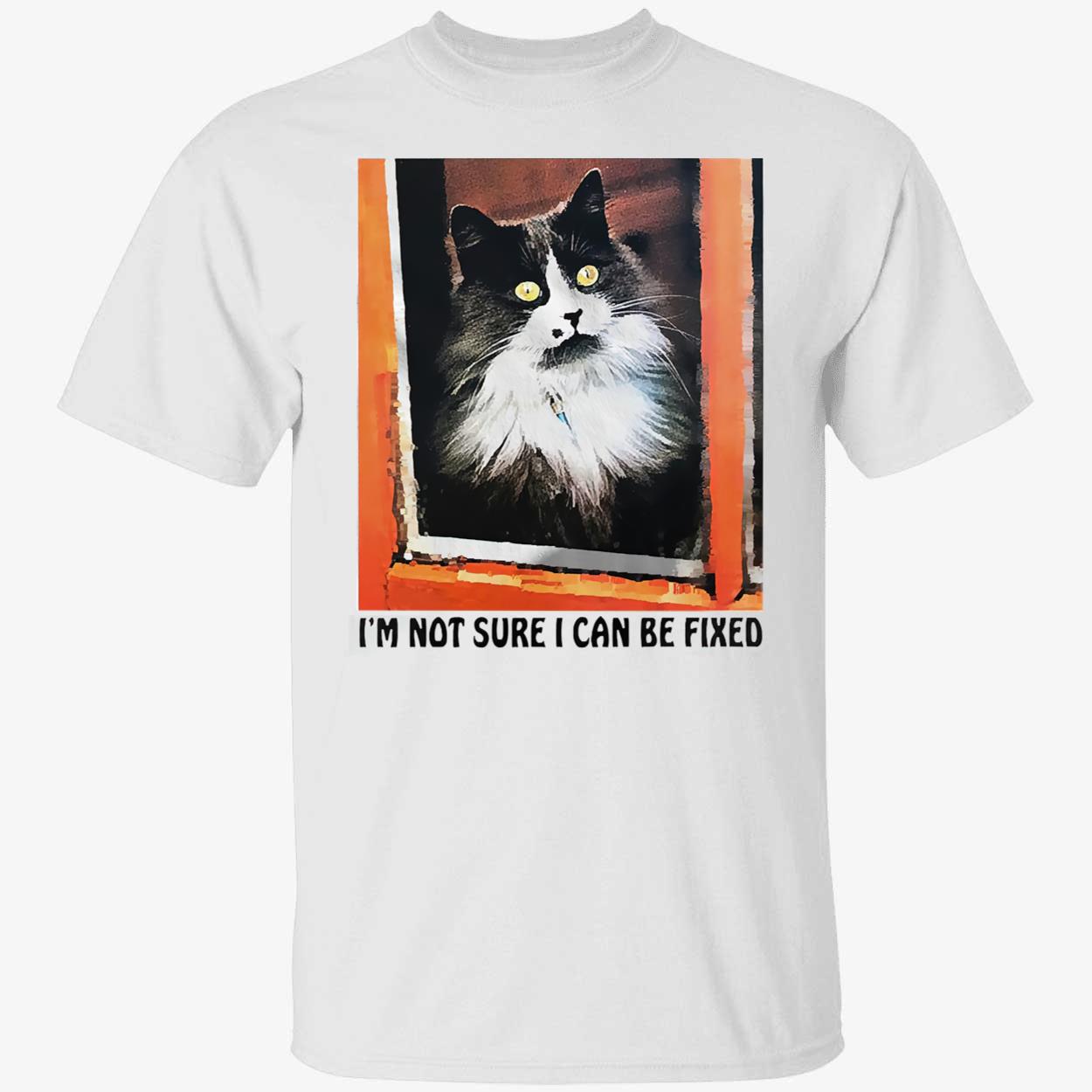 I’M Not Sure I Can Be Fixed T-Shirt I’M Not Sure I Can Be Fixed T-Shirt