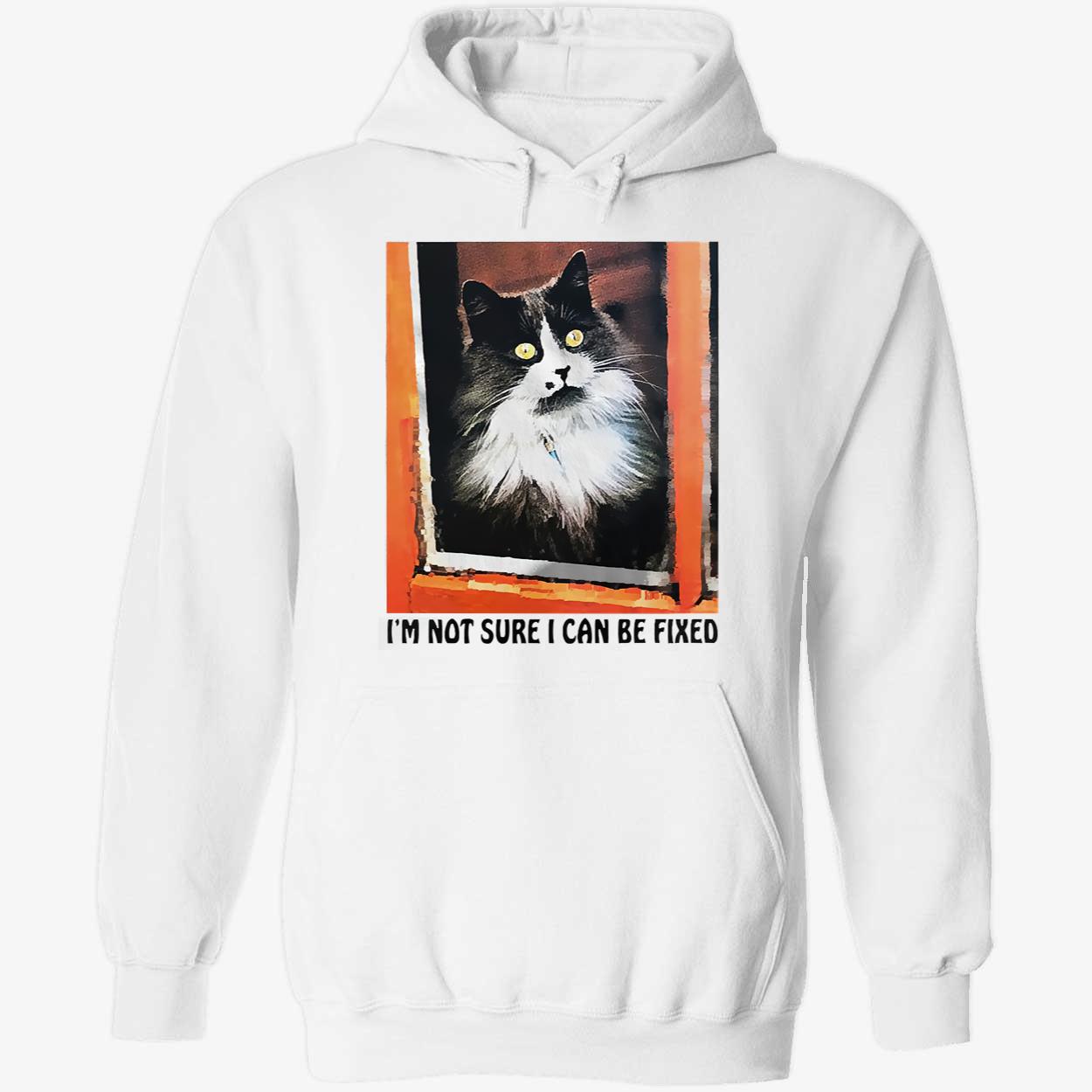 I’M Not Sure I Can Be Fixed T-Shirt I’M Not Sure I Can Be Fixed T-Shirt