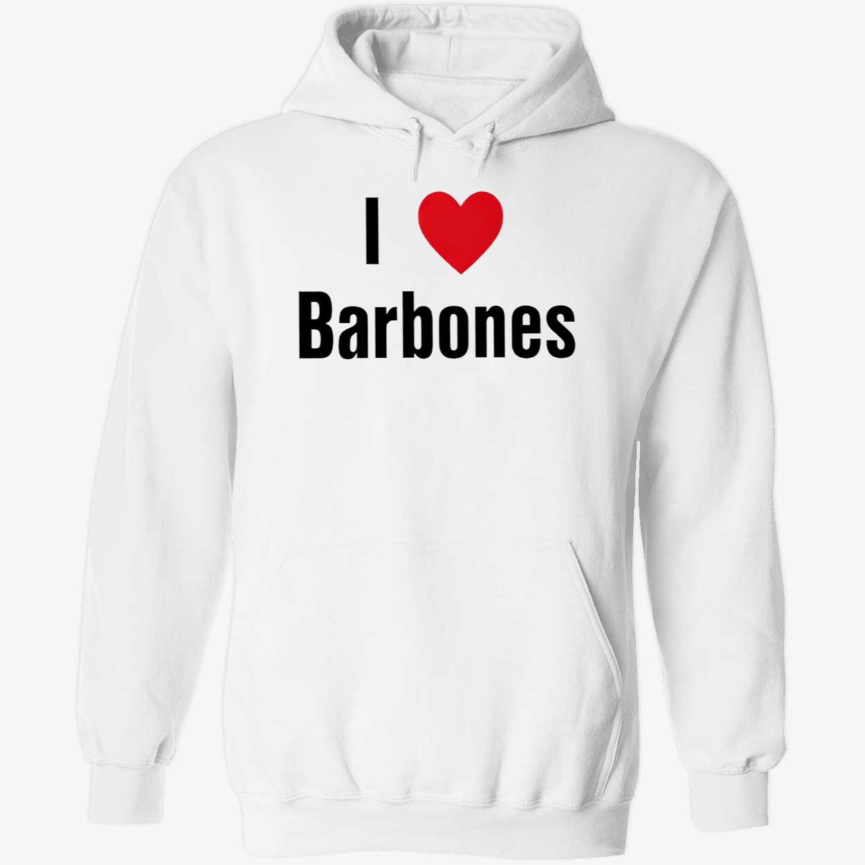 I Love Barbones Shirt I Love Barbones Shirt