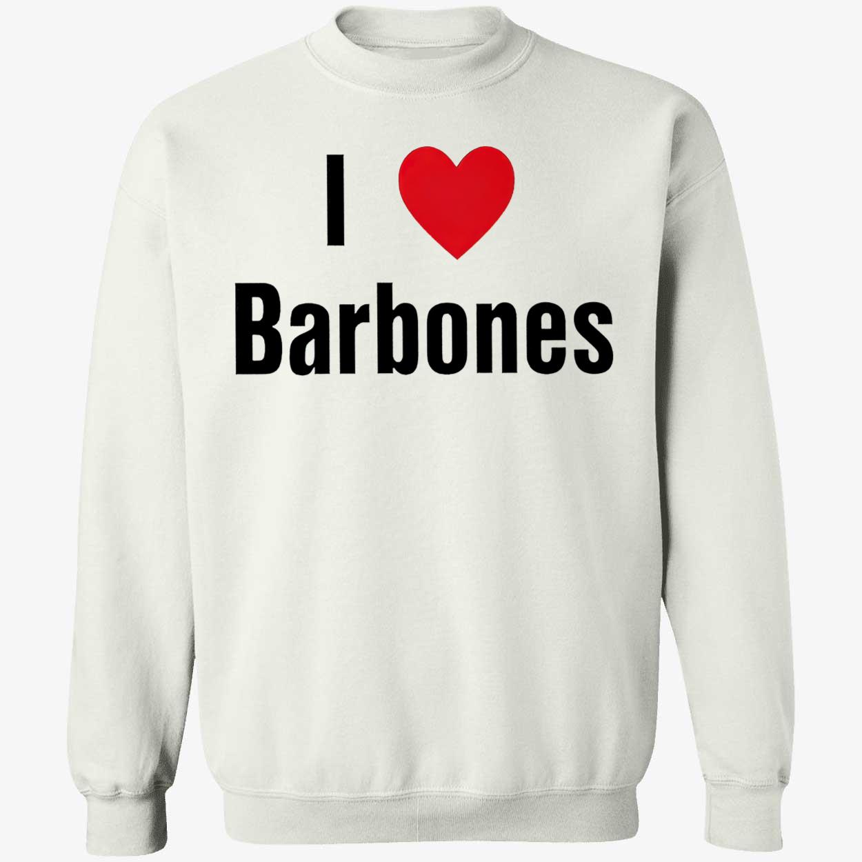 I Love Barbones Shirt I Love Barbones Shirt
