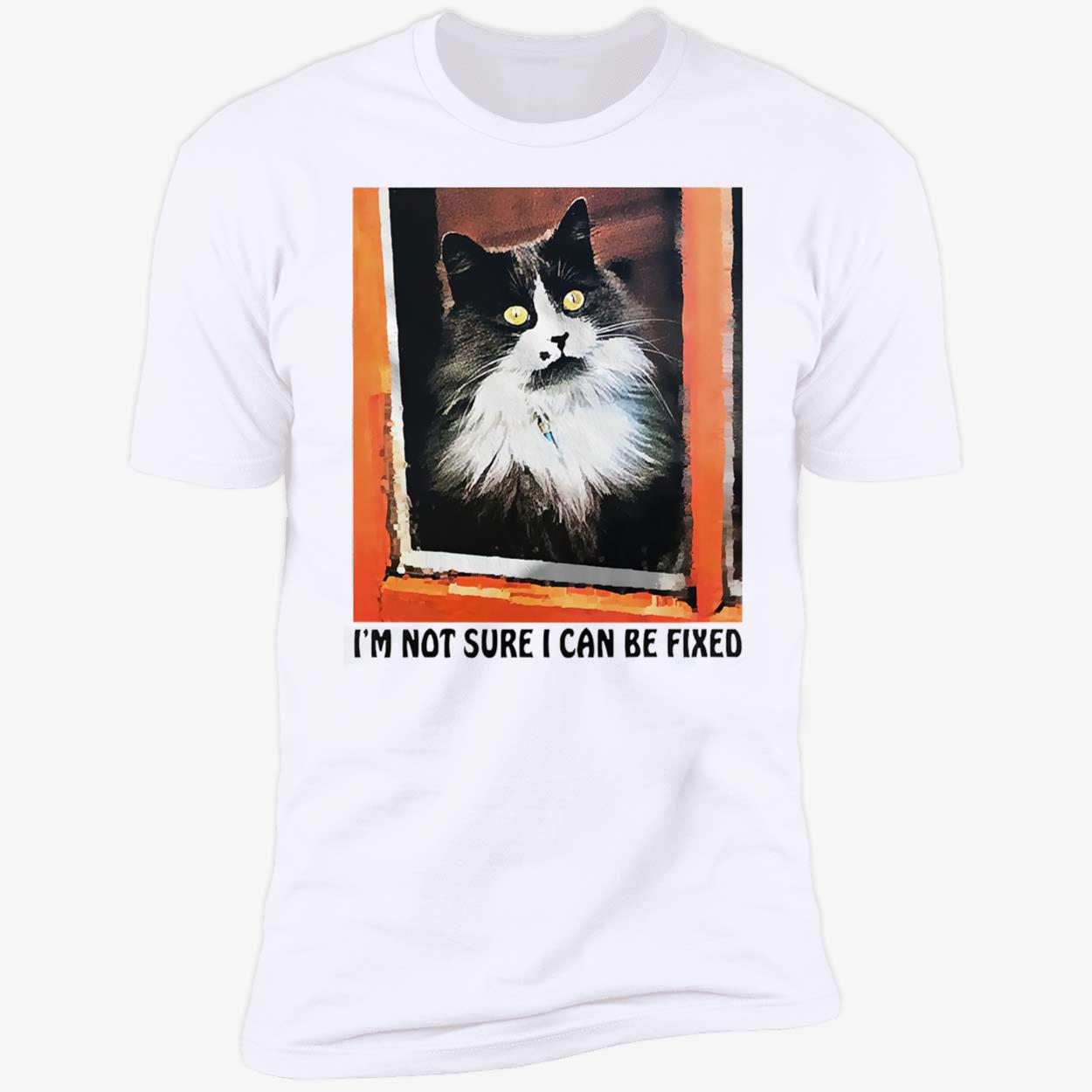 I’M Not Sure I Can Be Fixed T-Shirt I’M Not Sure I Can Be Fixed T-Shirt