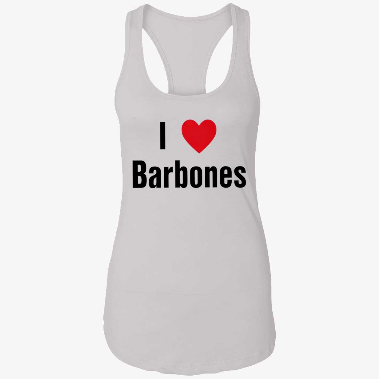 I Love Barbones Shirt I Love Barbones Shirt
