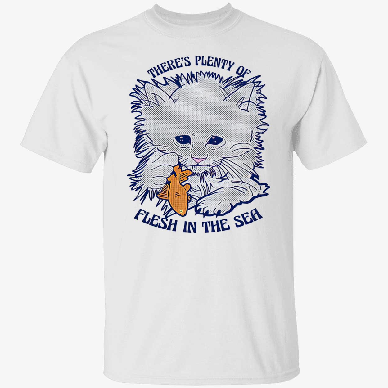 There’S Plenty Of Flesh In The Sea Shirt There’S Plenty Of Flesh In The Sea Shirt