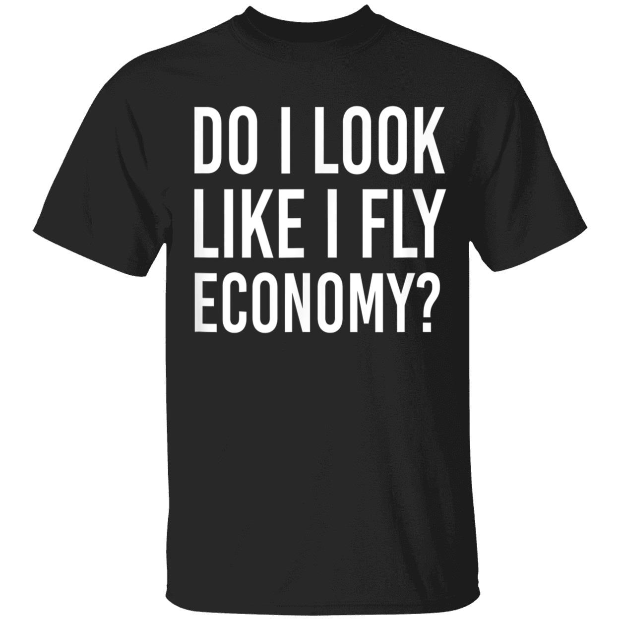 Do I Look Like I Fly Economy Shirt Do I Look Like I Fly Economy Shirt