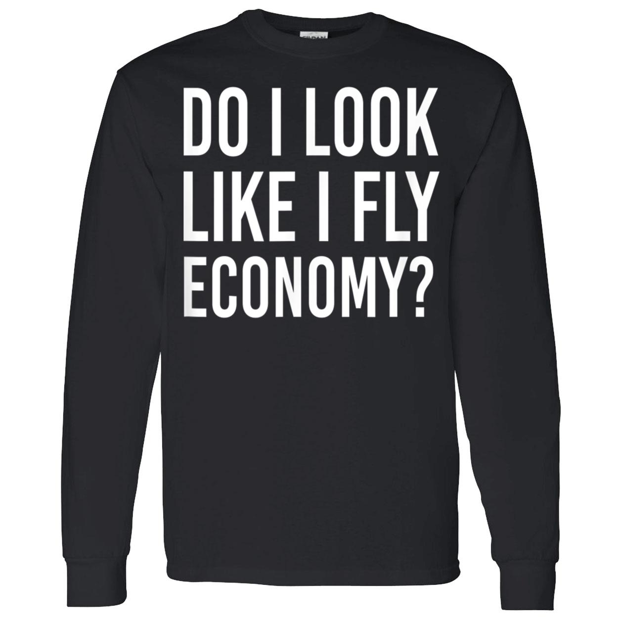 Do I Look Like I Fly Economy Shirt Do I Look Like I Fly Economy Shirt