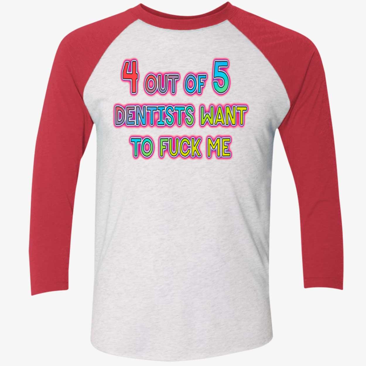 4 Out Of 5 Dentists Want To F*Ck Me Shirt 4 Out Of 5 Dentists Want To F*Ck Me Shirt