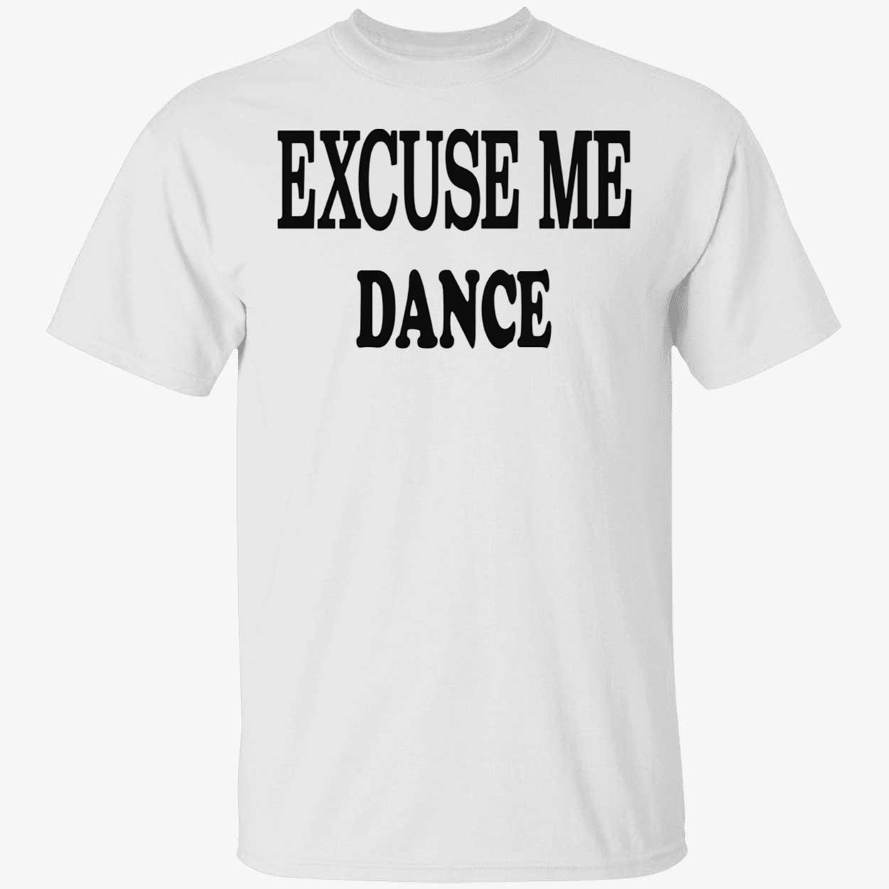 Excuse Me Dance Shirt Excuse Me Dance Shirt