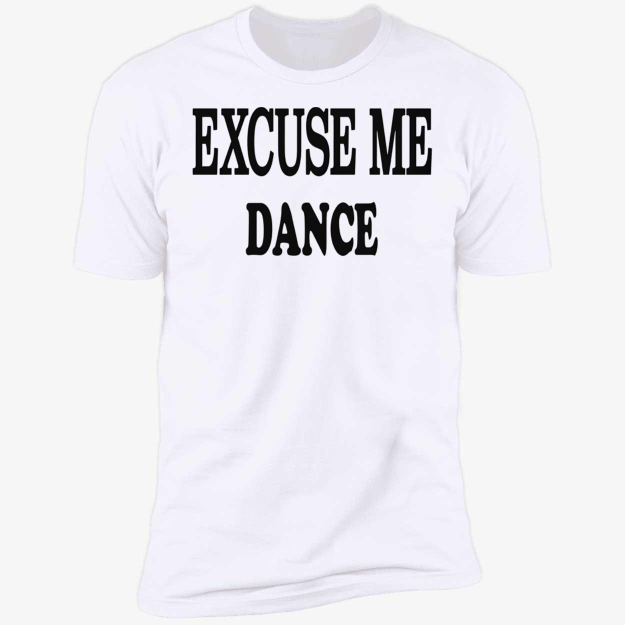 Excuse Me Dance Shirt Excuse Me Dance Shirt