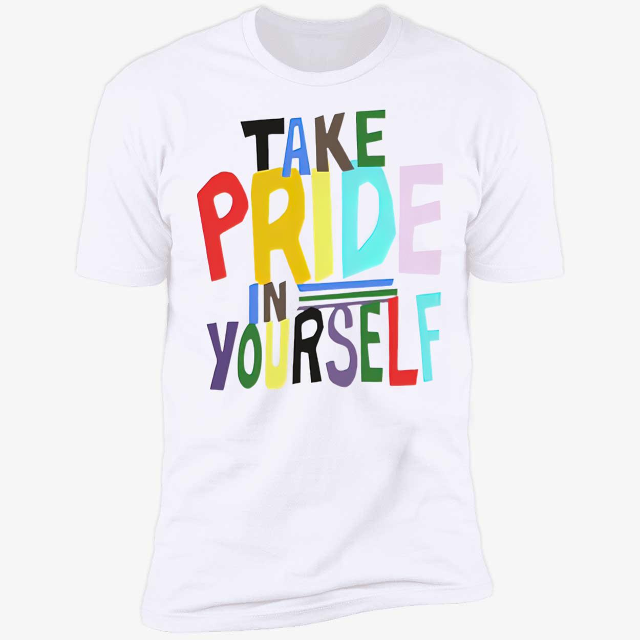 Take Pride In Yourself Shirt Take Pride In Yourself Shirt