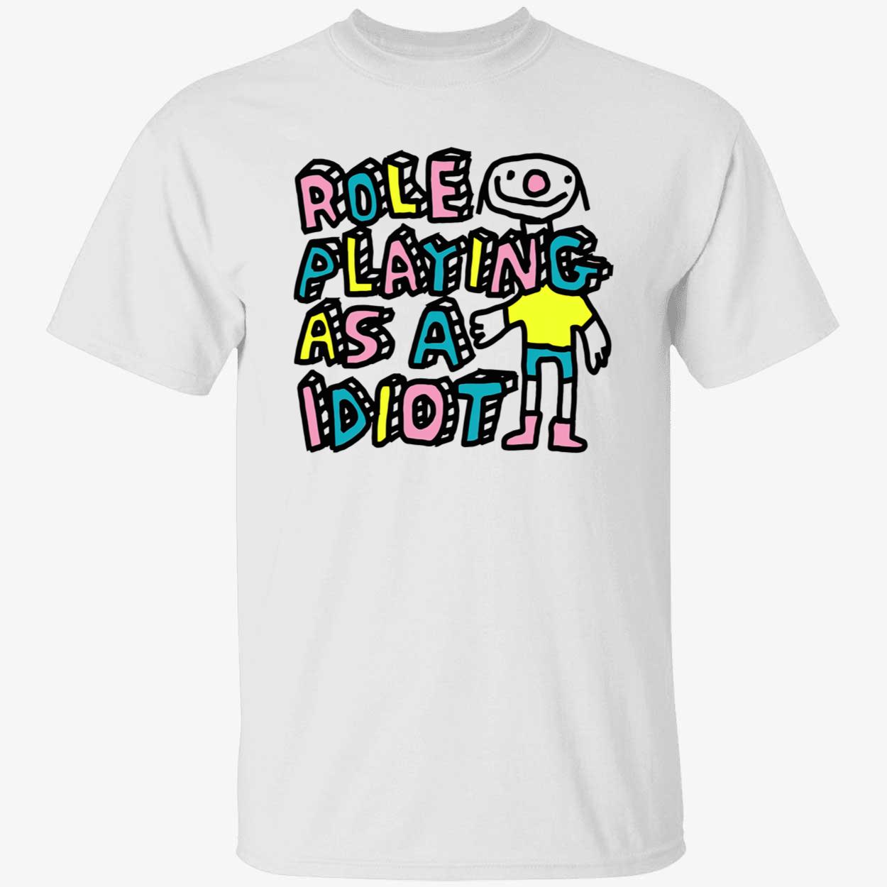 Role Playing As A Idiot Shirt Role Playing As A Idiot Shirt