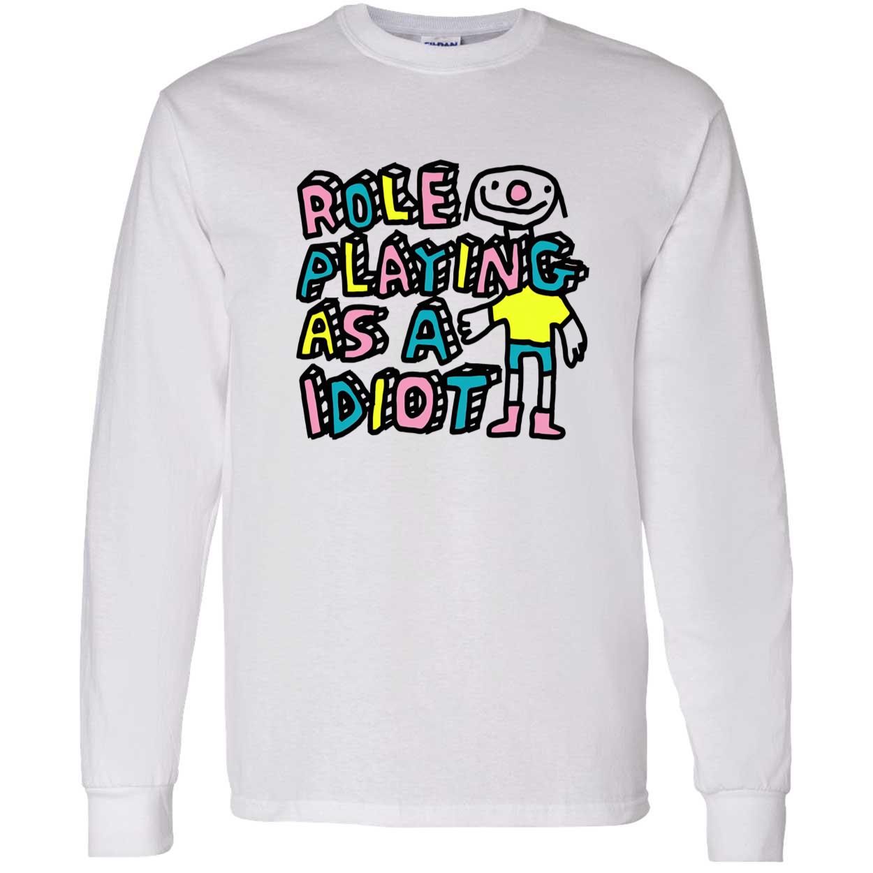 Role Playing As A Idiot Shirt Role Playing As A Idiot Shirt