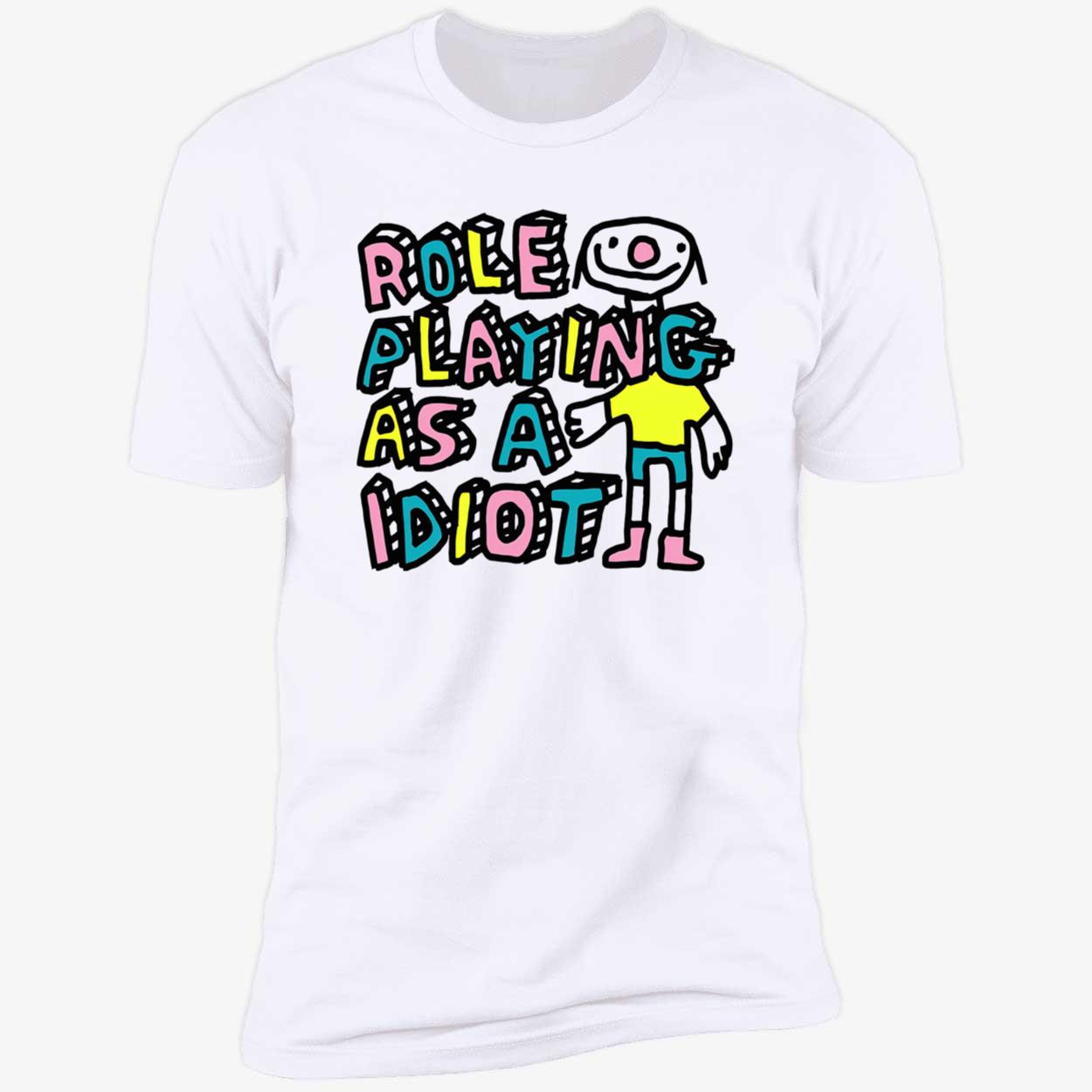Role Playing As A Idiot Shirt Role Playing As A Idiot Shirt