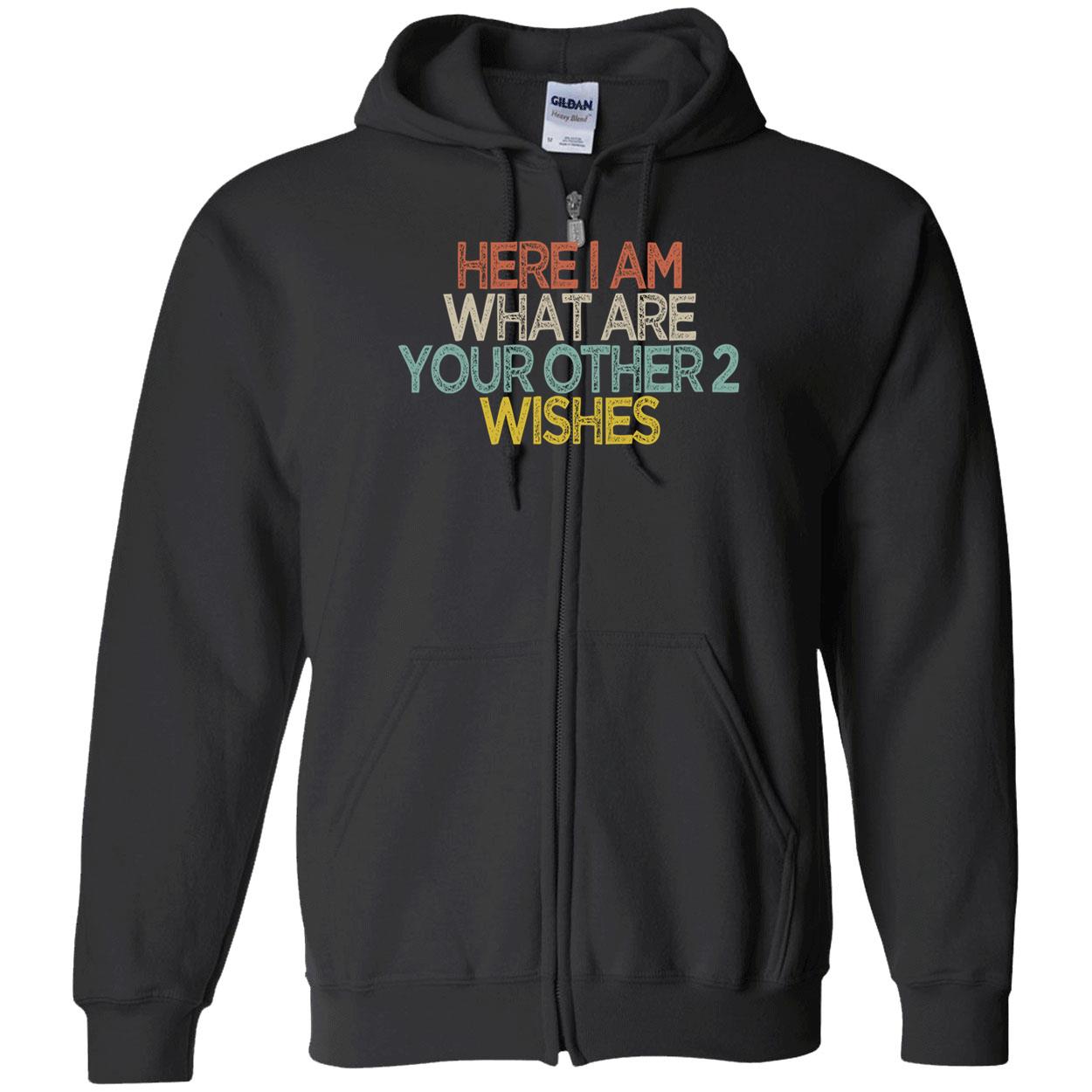 Here I Am What Are You Other 2 Wishes Shirt Here I Am What Are You Other 2 Wishes Shirt