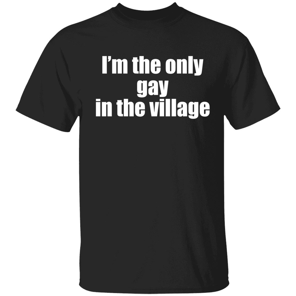 I’M The Only Gay In The Village Shirt I’M The Only Gay In The Village Shirt