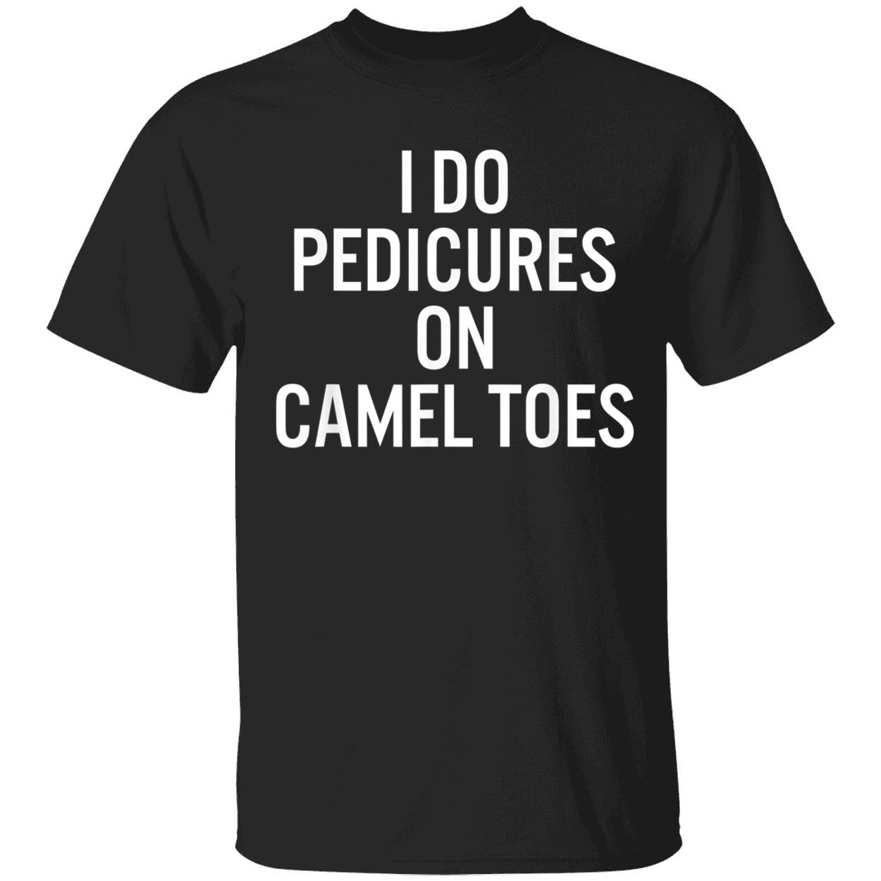 I Do Pedicures On Camel Toes T-Shirt