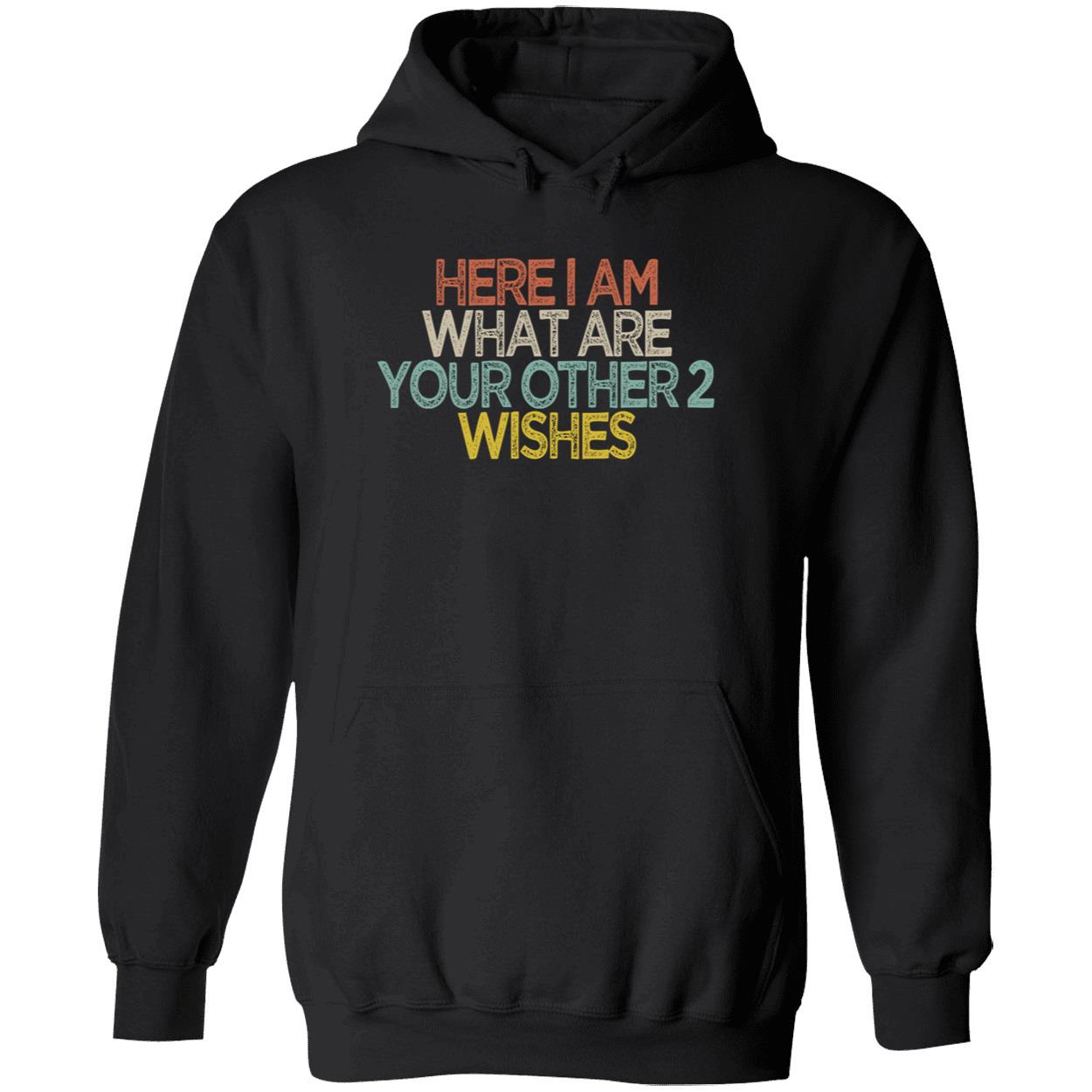 Here I Am What Are You Other 2 Wishes Shirt Here I Am What Are You Other 2 Wishes Shirt