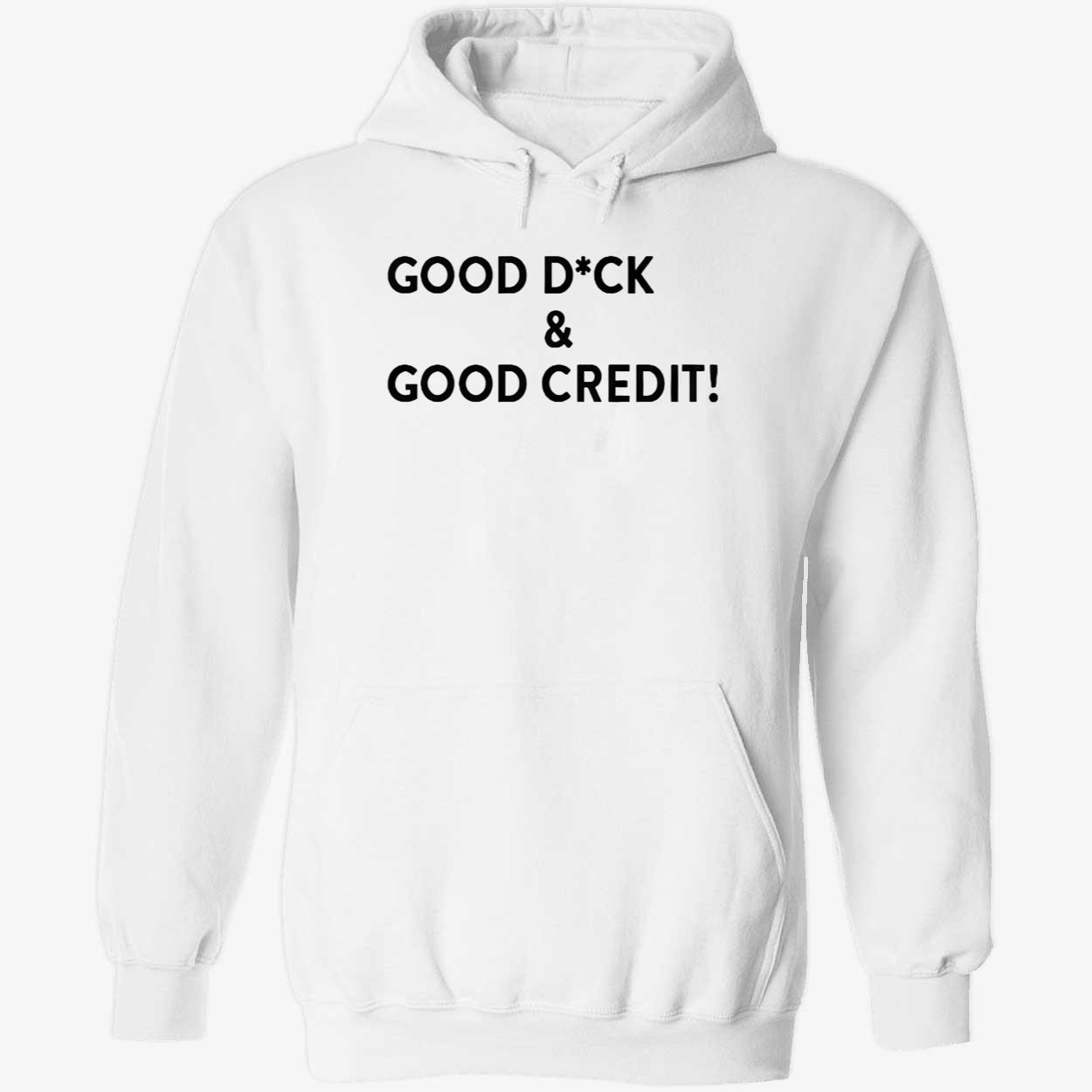 Good D*Ck And Good Credit Shirt Good D*Ck And Good Credit Shirt