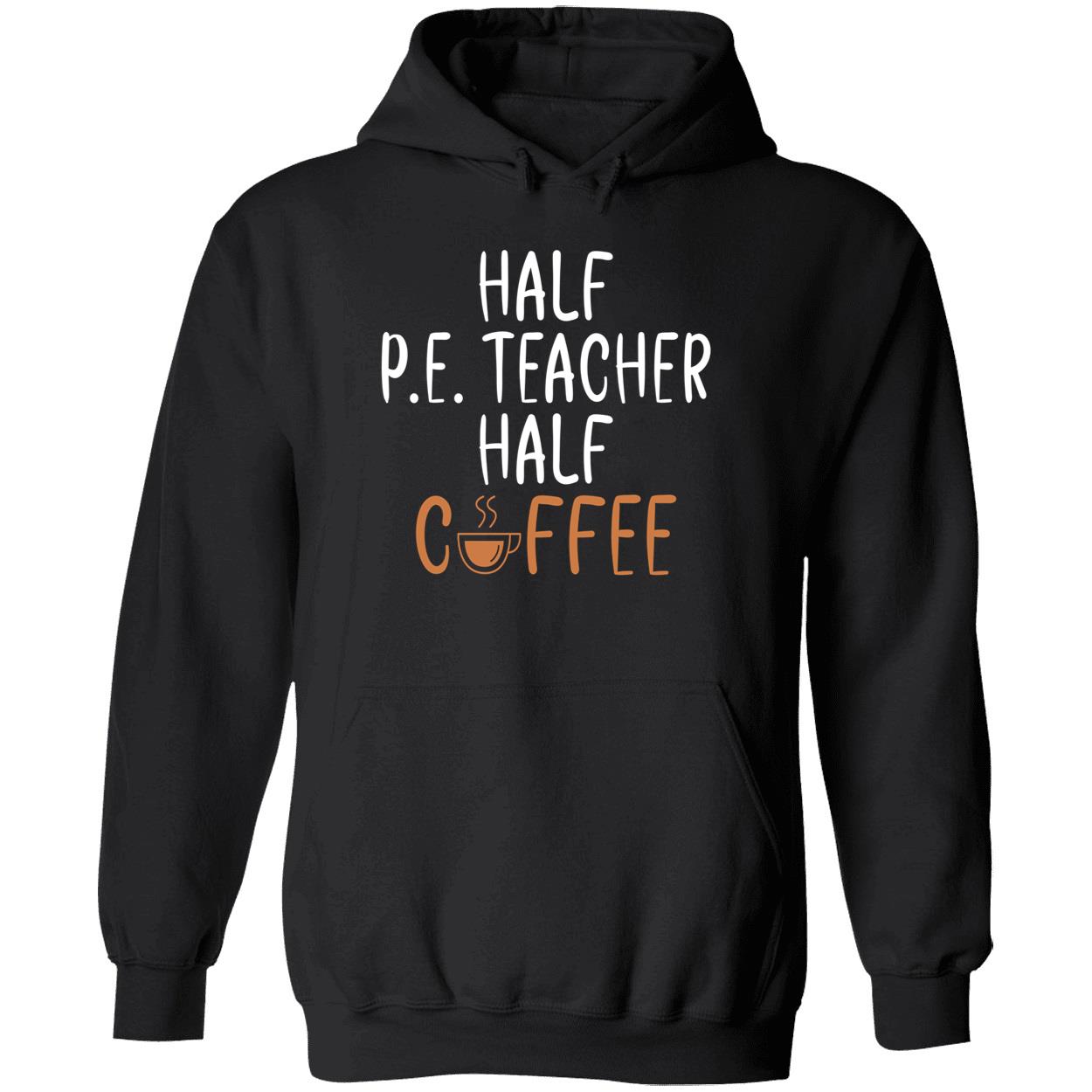 Half Pe Teacher Half Coffee Sweatshirt Half Pe Teacher Half Coffee Sweatshirt