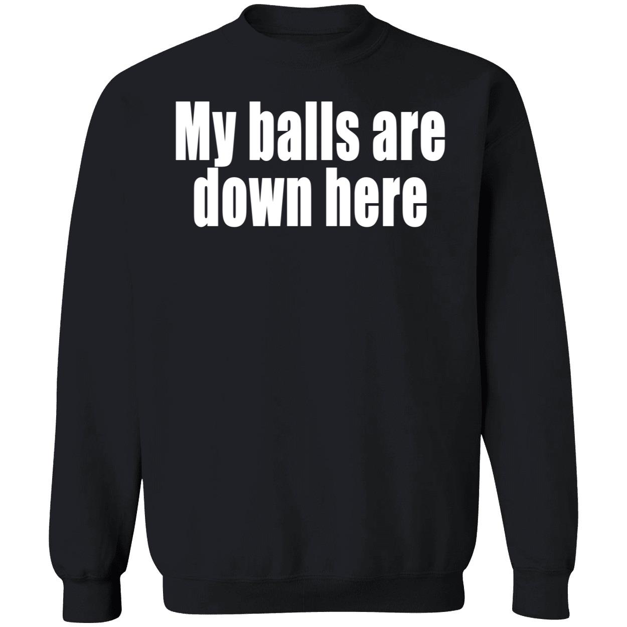 My Balls Are Down Here Shirt My Balls Are Down Here Shirt