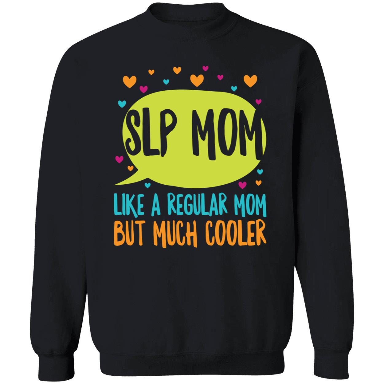 Slp Mom Like A Regular Mom But Much Cooler Sweatshirt Slp Mom Like A Regular Mom But Much Cooler Sweatshirt