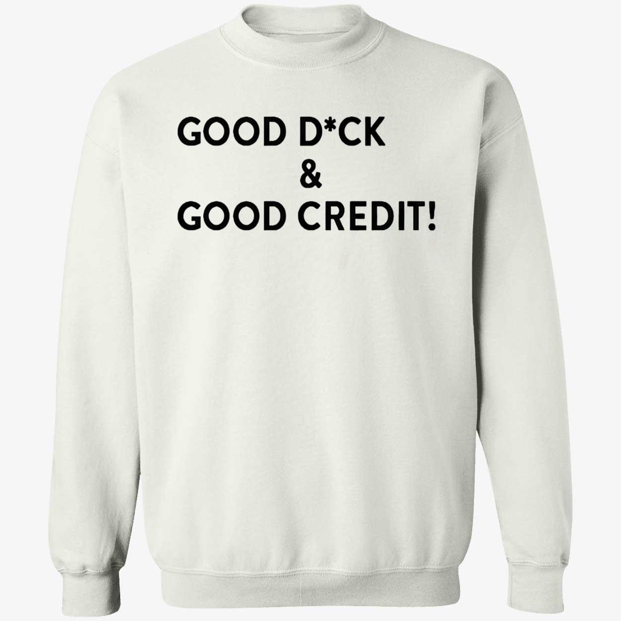 Good D*Ck And Good Credit Shirt Good D*Ck And Good Credit Shirt
