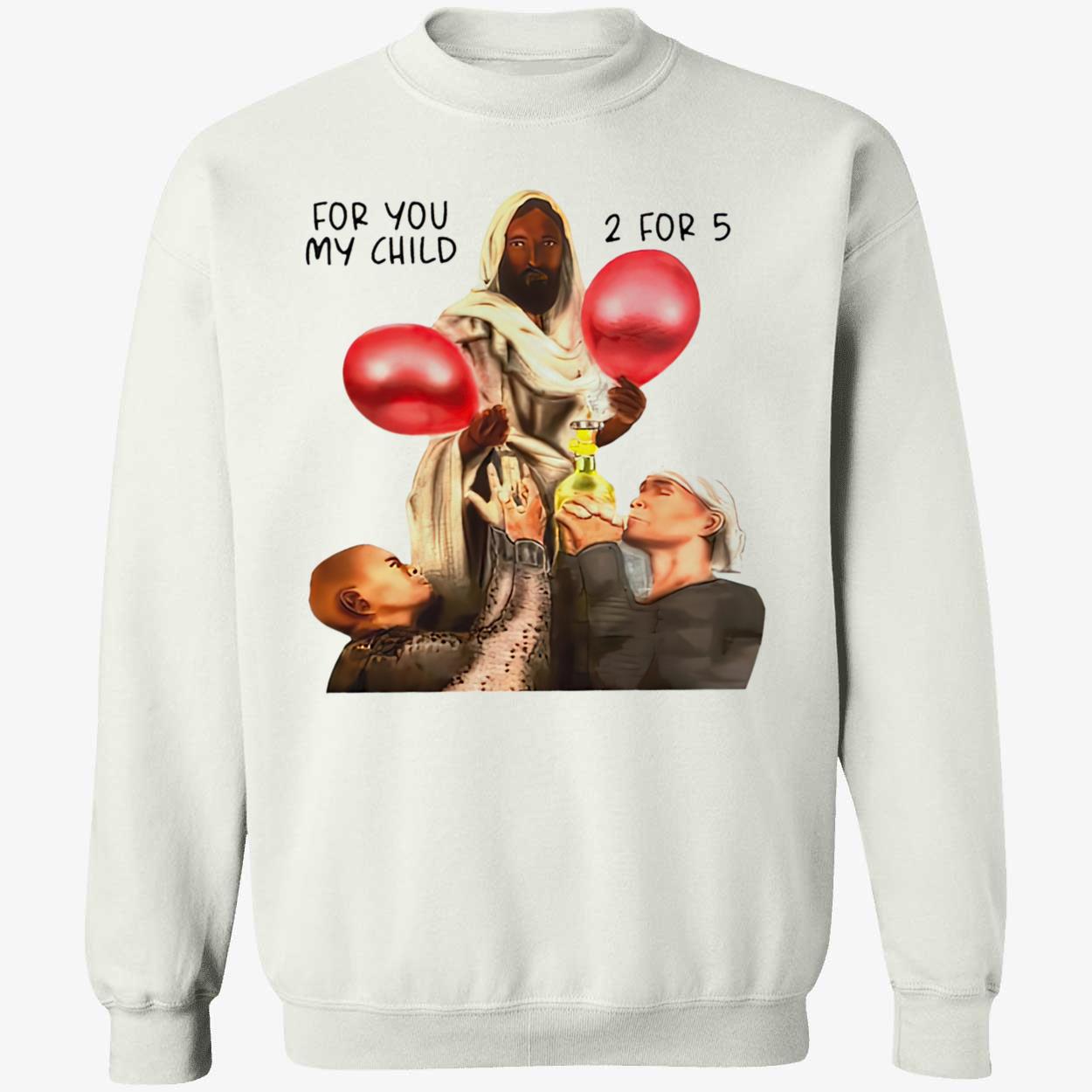 For You My Child 2 For 5 Sweatshirt For You My Child 2 For 5 Sweatshirt