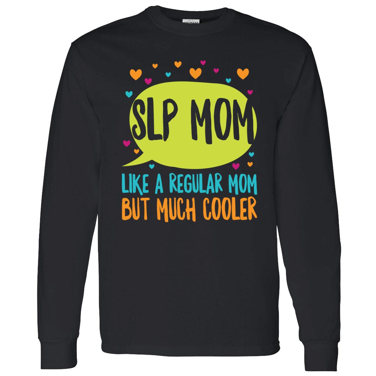 Slp Mom Like A Regular Mom But Much Cooler Sweatshirt Slp Mom Like A Regular Mom But Much Cooler Sweatshirt