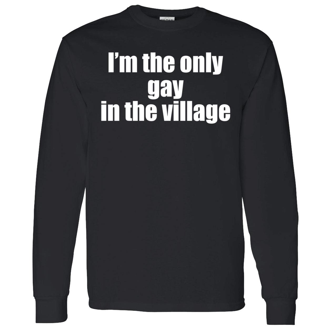 I’M The Only Gay In The Village Shirt I’M The Only Gay In The Village Shirt