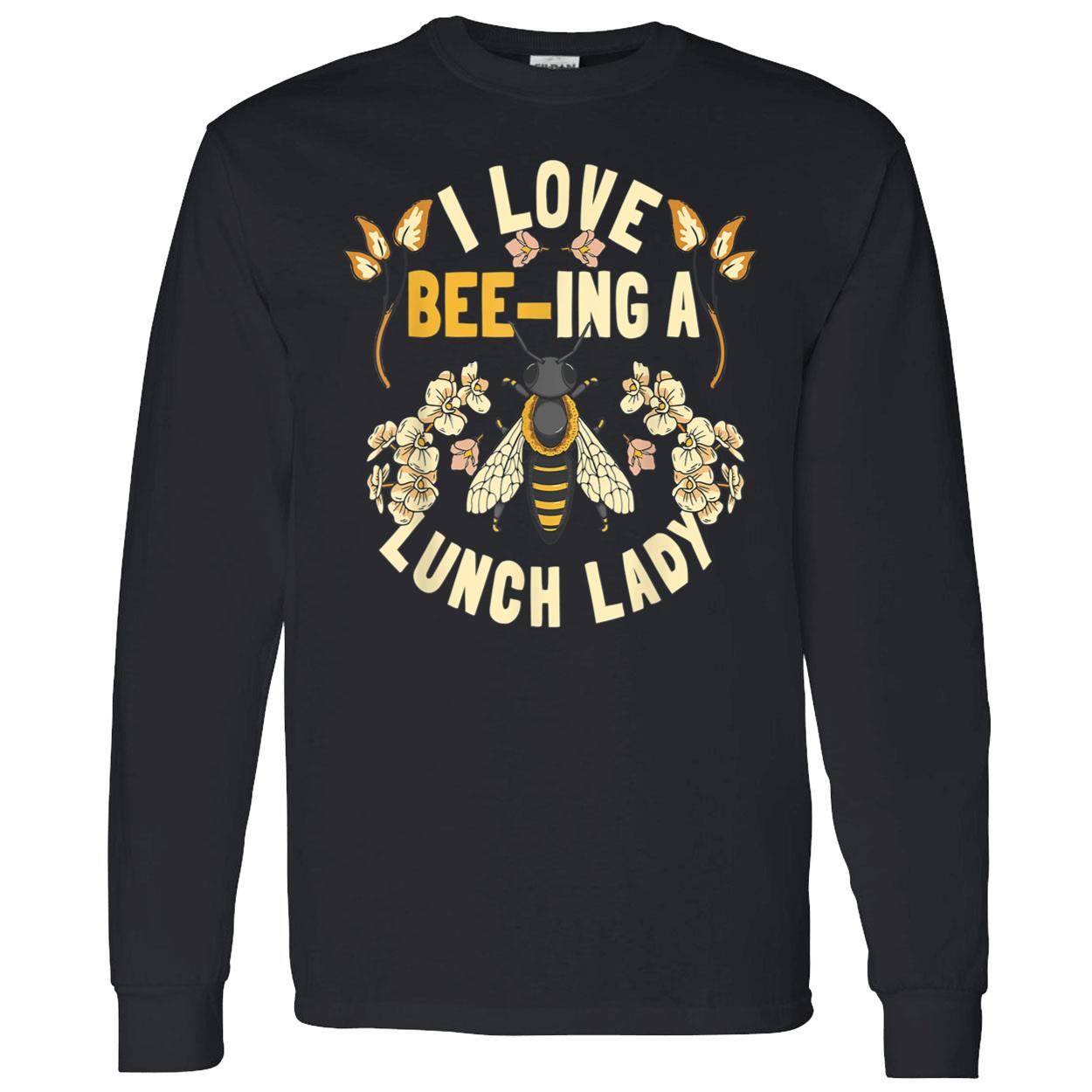 I Love Beeing A Lunch Lady Shirt I Love Beeing A Lunch Lady Shirt
