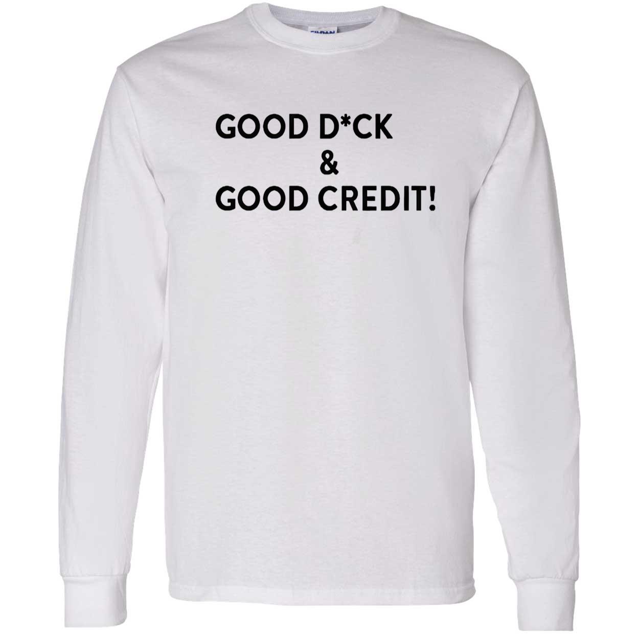Good D*Ck And Good Credit Shirt Good D*Ck And Good Credit Shirt