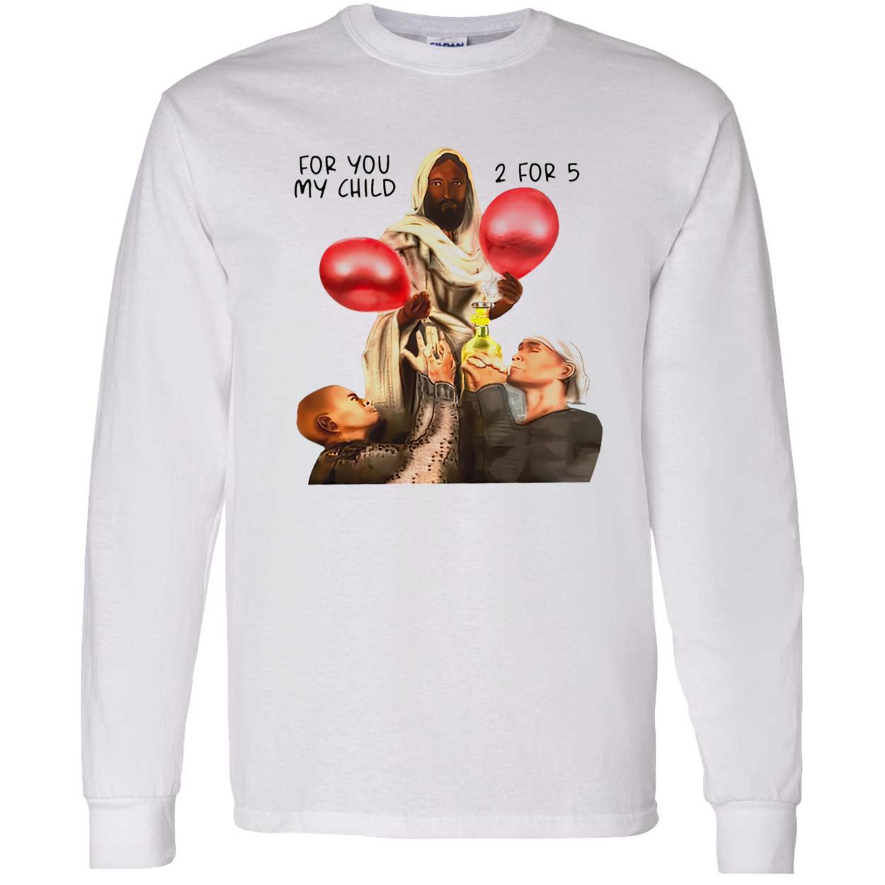 For You My Child 2 For 5 Sweatshirt For You My Child 2 For 5 Sweatshirt