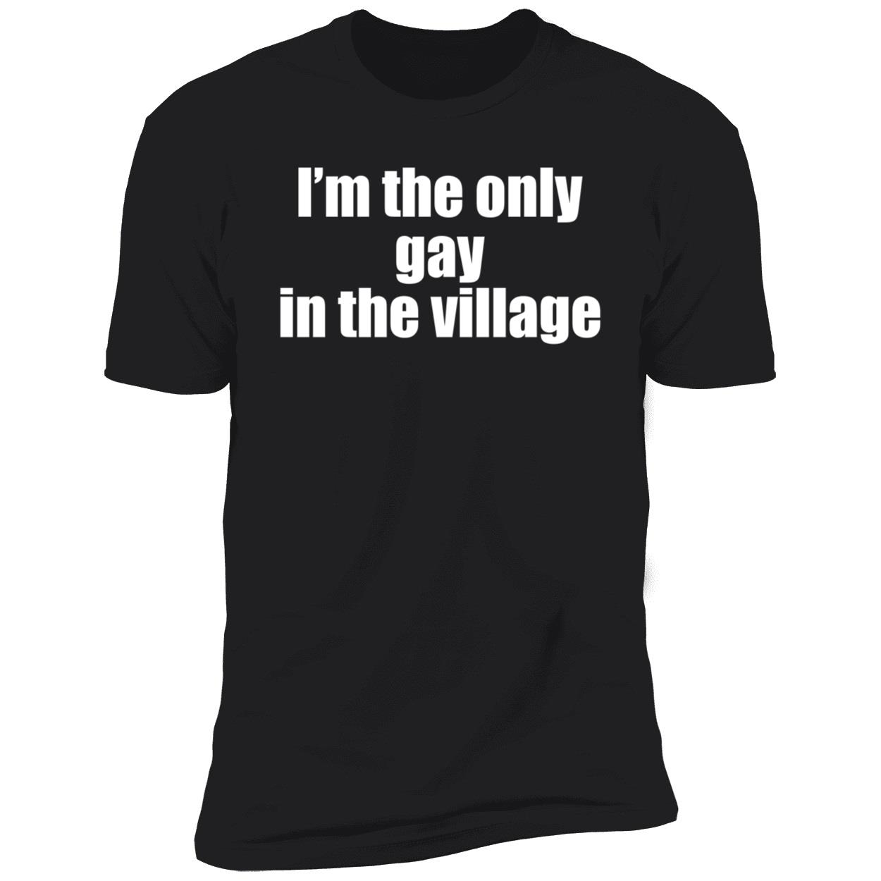 I’M The Only Gay In The Village Shirt I’M The Only Gay In The Village Shirt
