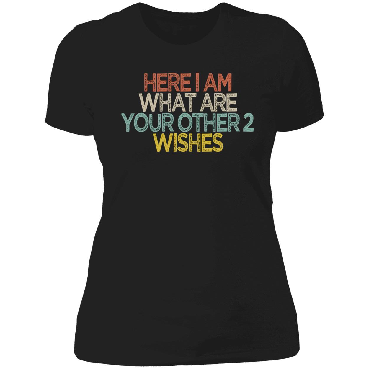 Here I Am What Are You Other 2 Wishes Shirt Here I Am What Are You Other 2 Wishes Shirt