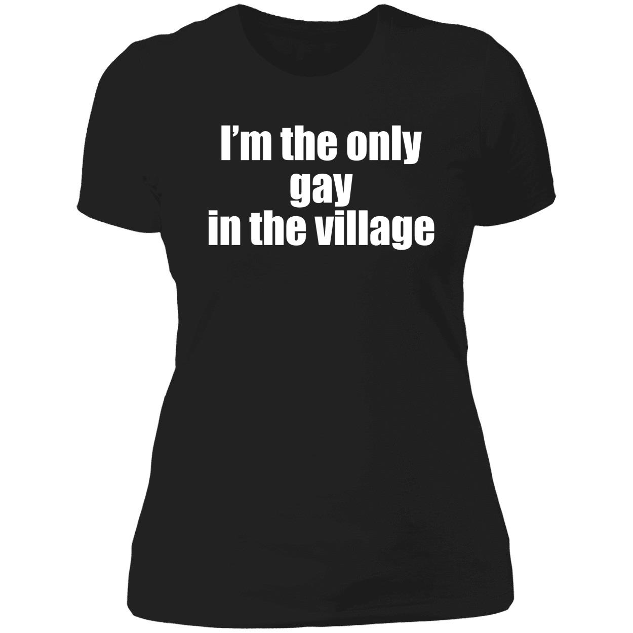 I’M The Only Gay In The Village Shirt I’M The Only Gay In The Village Shirt