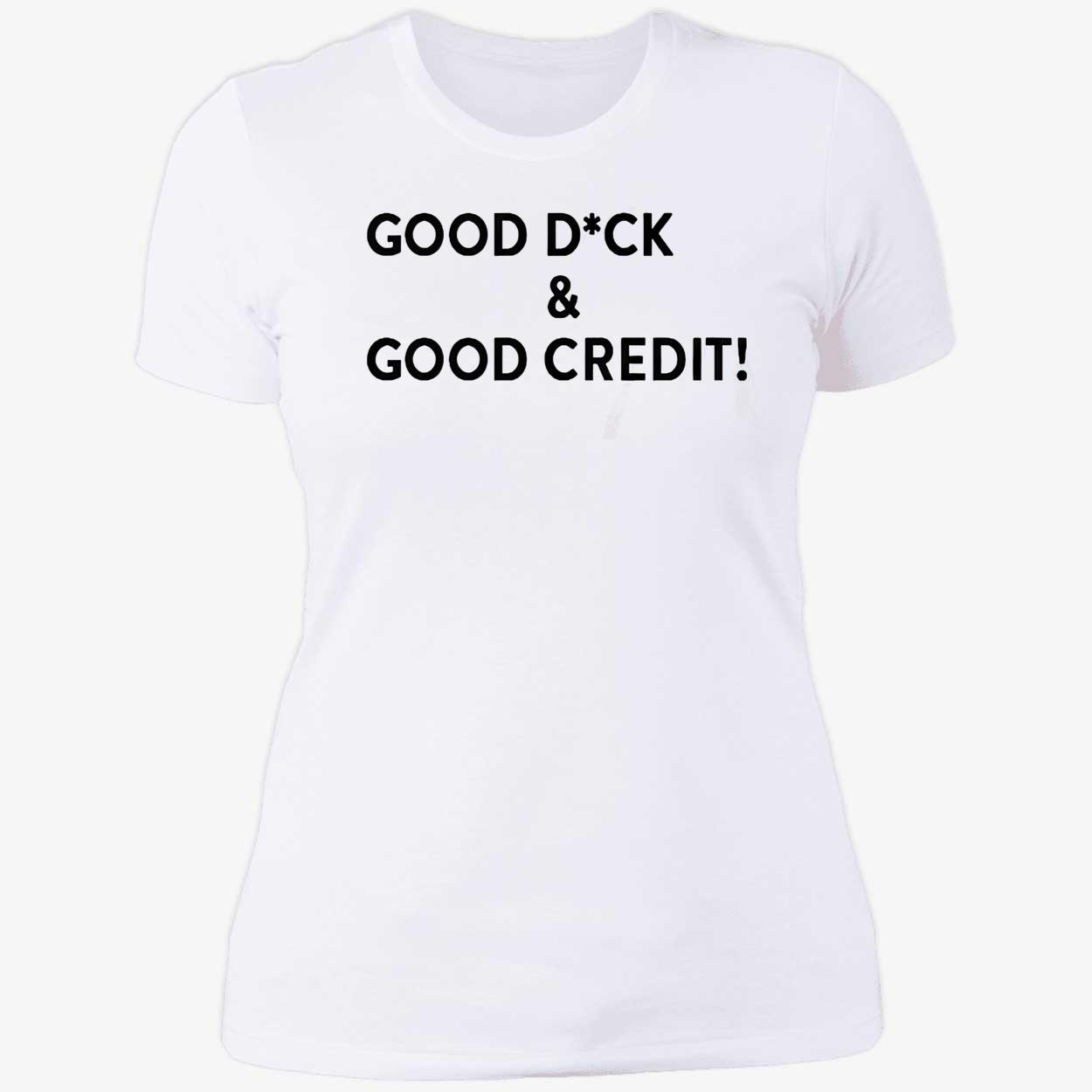 Good D*Ck And Good Credit Shirt Good D*Ck And Good Credit Shirt