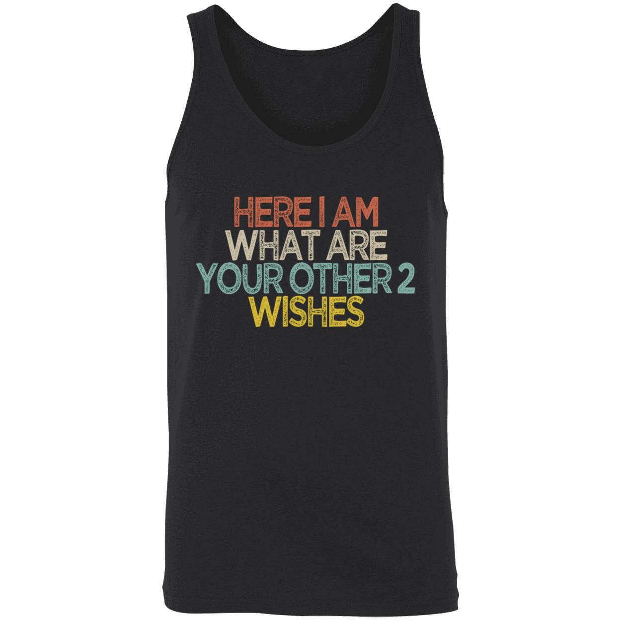 Here I Am What Are You Other 2 Wishes Shirt Here I Am What Are You Other 2 Wishes Shirt