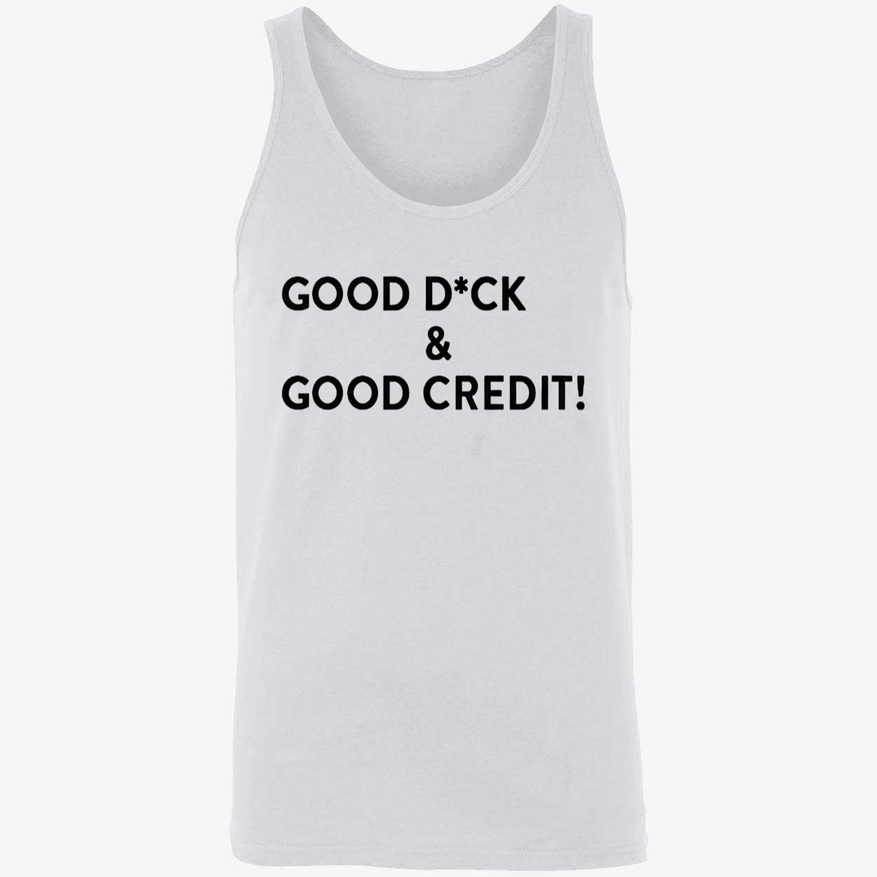 Good D*Ck And Good Credit Shirt Good D*Ck And Good Credit Shirt