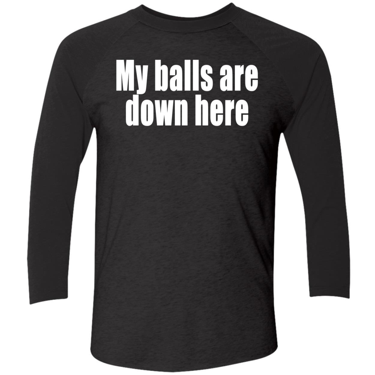 My Balls Are Down Here Shirt My Balls Are Down Here Shirt